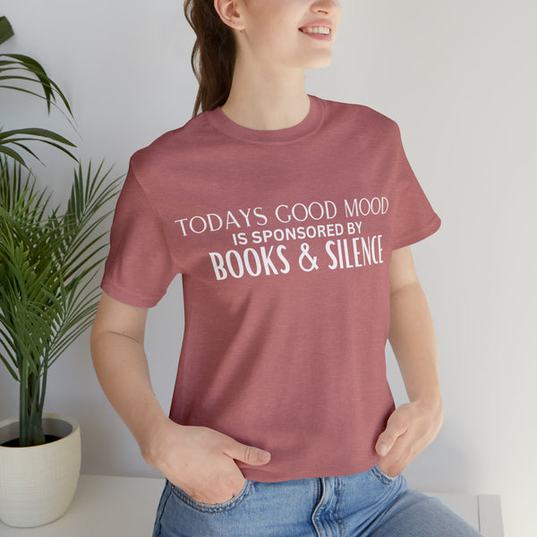 Todays Good Mood is Sponsored By Books & Silence Tee