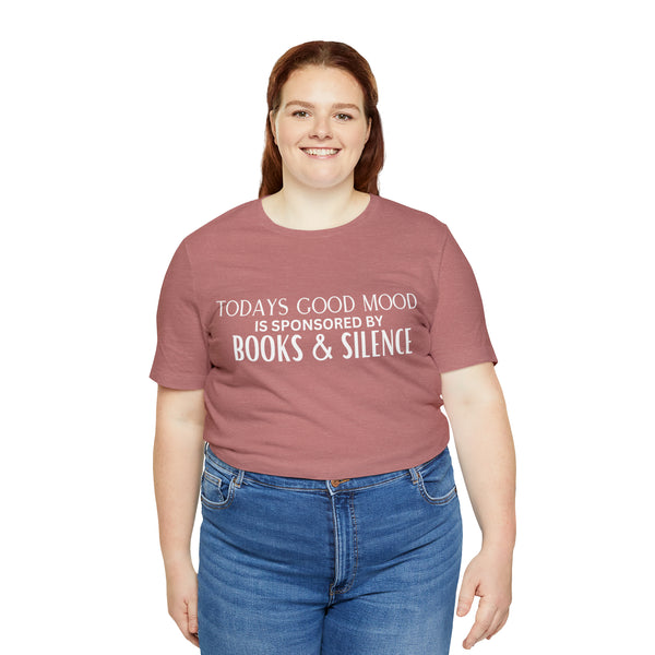 Todays Good Mood is Sponsored By Books & Silence Tee